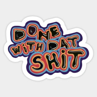 Done with Dat Shit Sticker